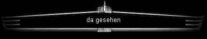da gesehen